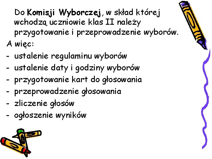 Do Komisji Wyborczej, w skład której wchodzą uczniowie klas II należy przygotowanie i przeprowadzenie