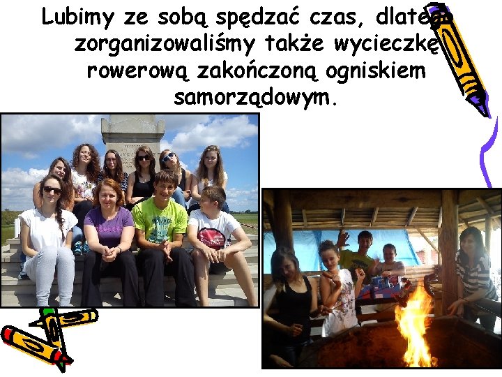 Lubimy ze sobą spędzać czas, dlatego zorganizowaliśmy także wycieczkę rowerową zakończoną ogniskiem samorządowym. 