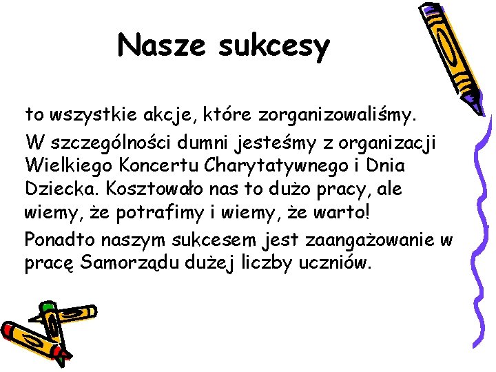 Nasze sukcesy to wszystkie akcje, które zorganizowaliśmy. W szczególności dumni jesteśmy z organizacji Wielkiego