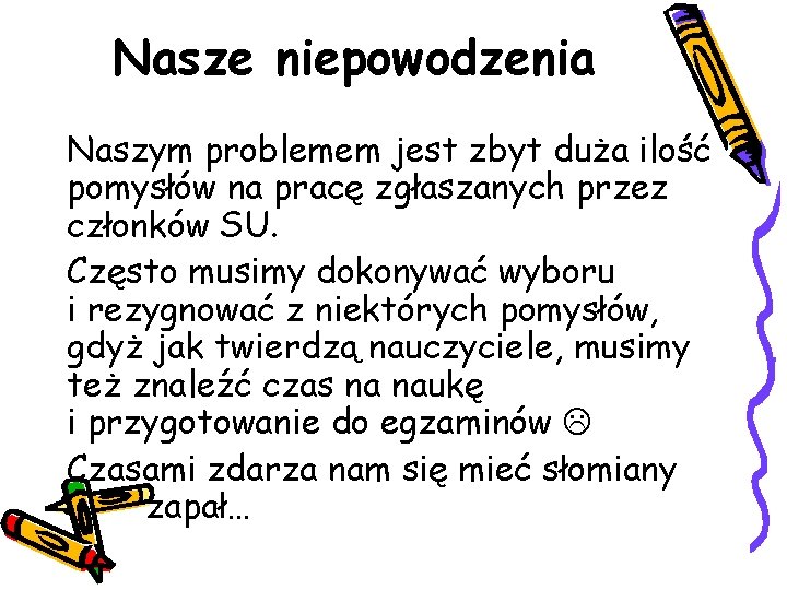 Nasze niepowodzenia Naszym problemem jest zbyt duża ilość pomysłów na pracę zgłaszanych przez członków