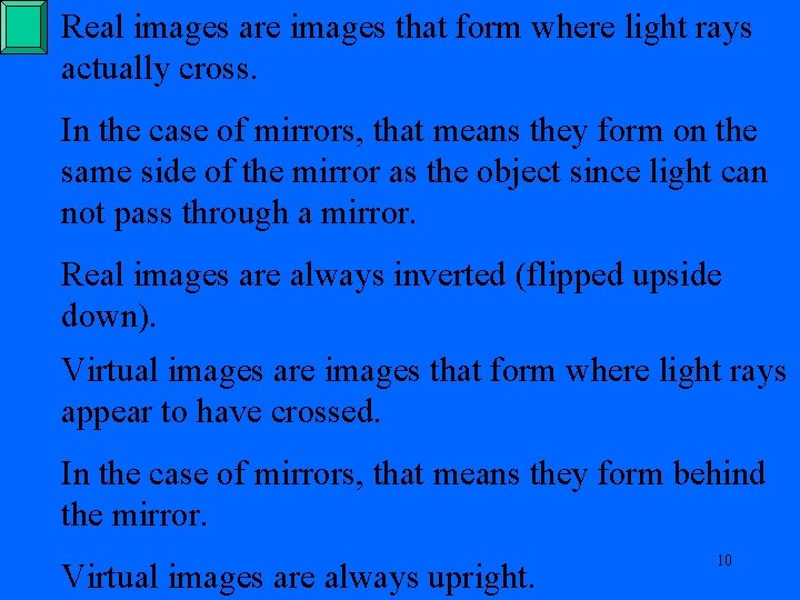 Real images are images that form where light rays actually cross. In the case