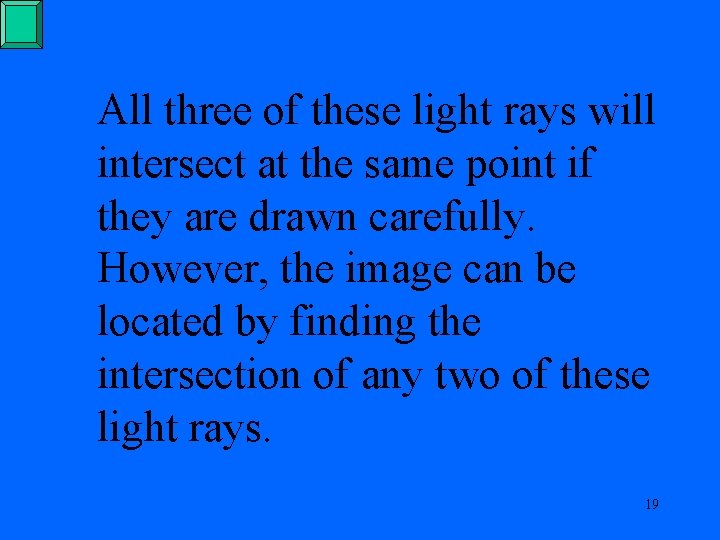 All three of these light rays will intersect at the same point if they