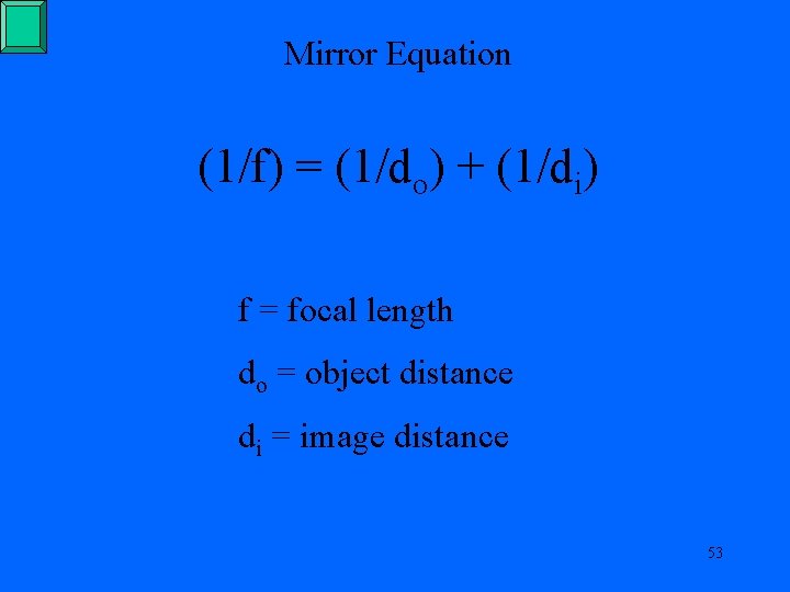 Mirror Equation (1/f) = (1/do) + (1/di) f = focal length do = object