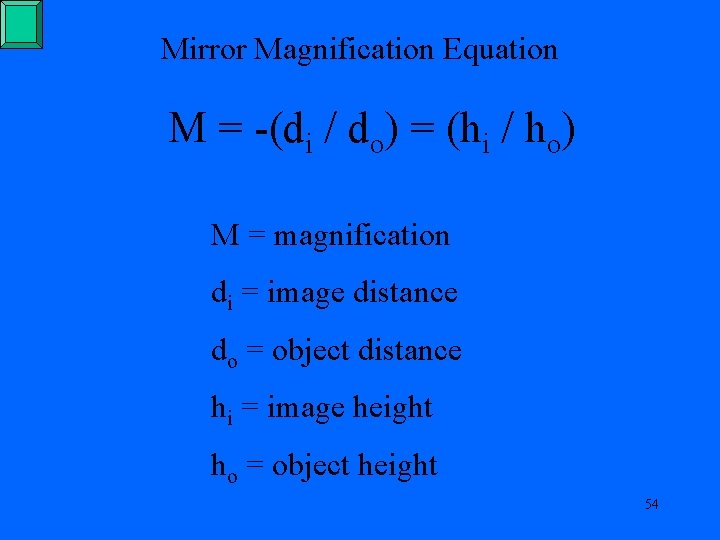 Mirror Magnification Equation M = -(di / do) = (hi / ho) M =