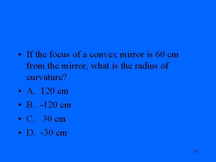  • If the focus of a convex mirror is 60 cm from the