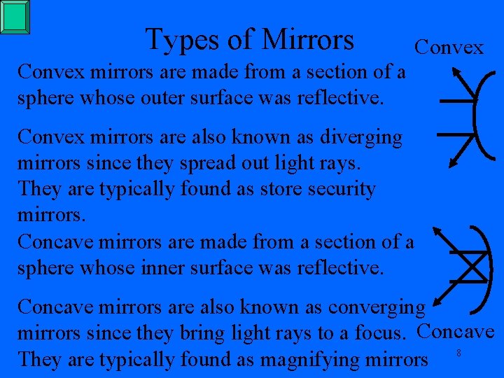 Types of Mirrors Convex mirrors are made from a section of a sphere whose