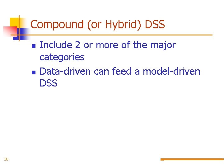 Compound (or Hybrid) DSS 16 Include 2 or more of the major categories Data-driven