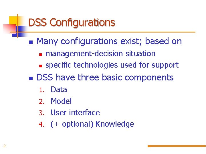 DSS Configurations Many configurations exist; based on management-decision situation specific technologies used for support