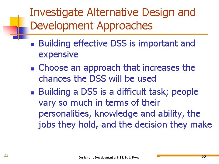 Investigate Alternative Design and Development Approaches 22 Building effective DSS is important and expensive