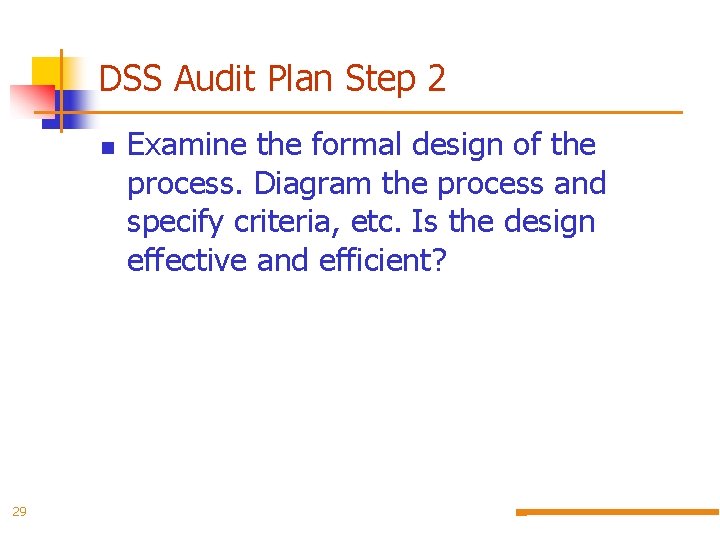 DSS Audit Plan Step 2 29 Examine the formal design of the process. Diagram