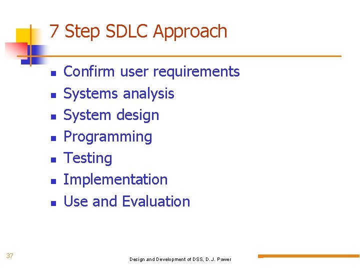 7 Step SDLC Approach 37 Confirm user requirements Systems analysis System design Programming Testing