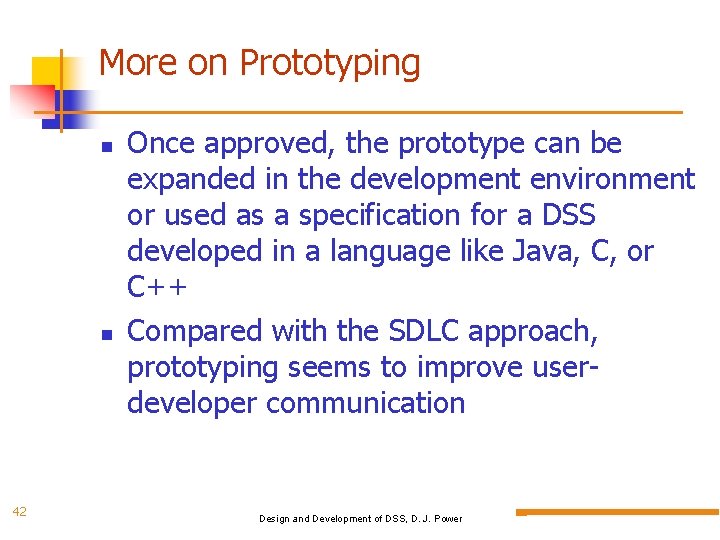 More on Prototyping 42 Once approved, the prototype can be expanded in the development