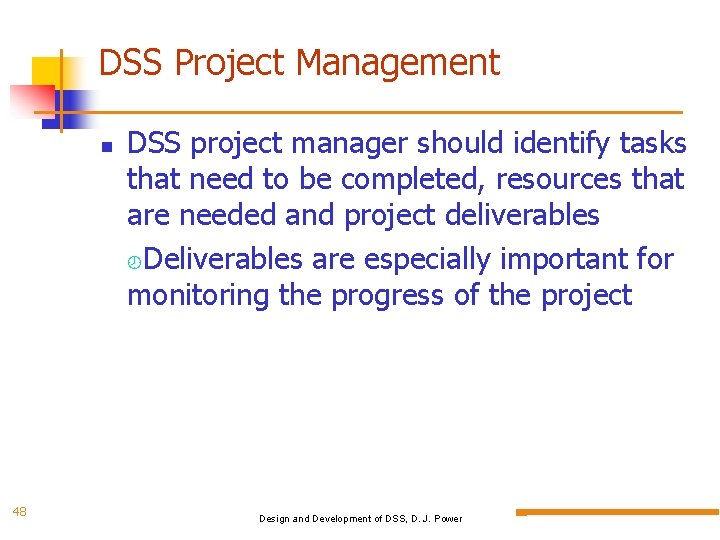 DSS Project Management 48 DSS project manager should identify tasks that need to be