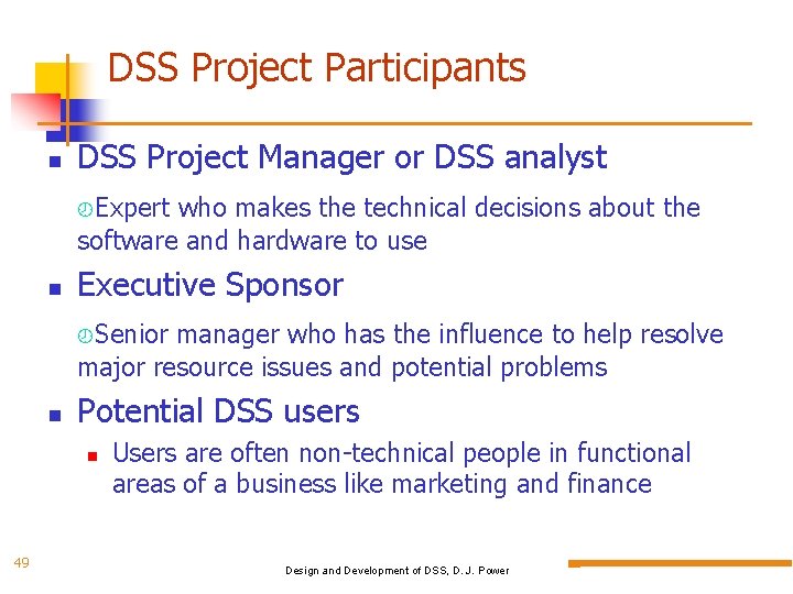 DSS Project Participants DSS Project Manager or DSS analyst Expert who makes the technical