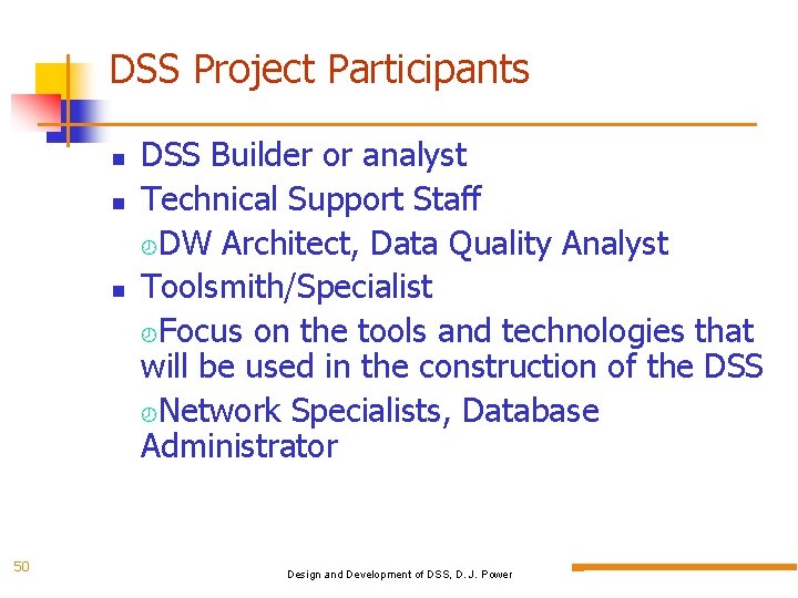 DSS Project Participants 50 DSS Builder or analyst Technical Support Staff DW Architect, Data