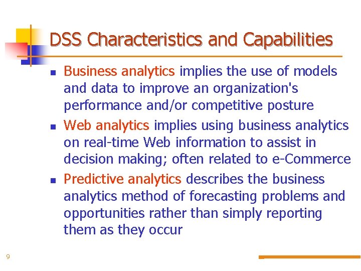 DSS Characteristics and Capabilities 9 Business analytics implies the use of models and data