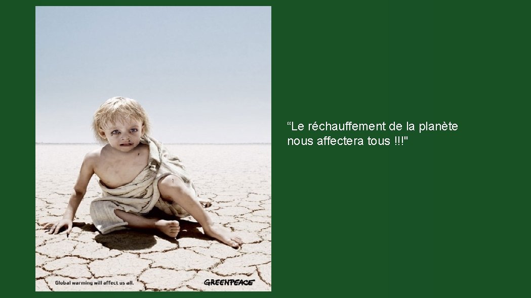 “Le réchauffement de la planète nous affectera tous !!!" 