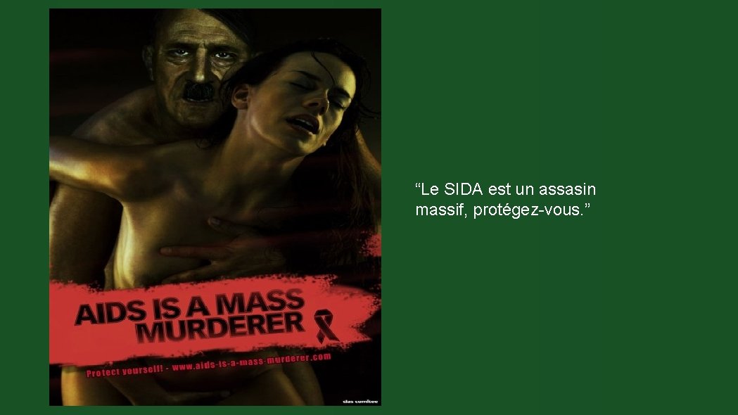 “Le SIDA est un assasin massif, protégez-vous. ” 