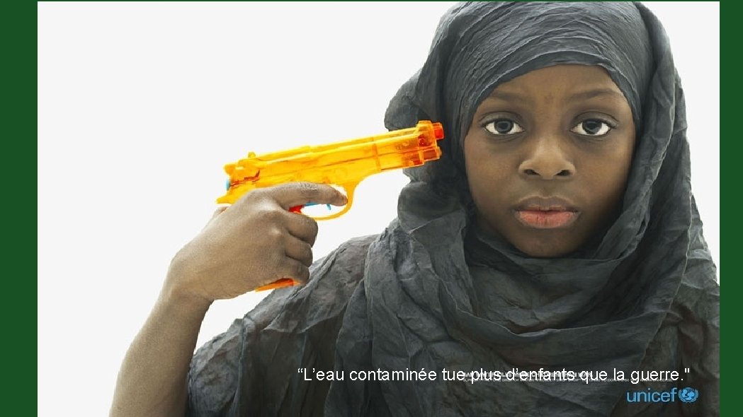 “L’eau contaminée tue plus d’enfants que la guerre. " 