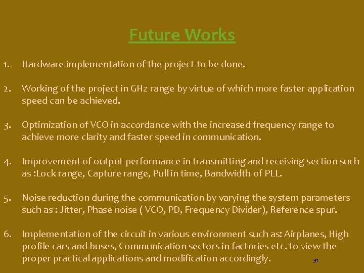  1. Future Works Hardware implementation of the project to be done. 2. Working