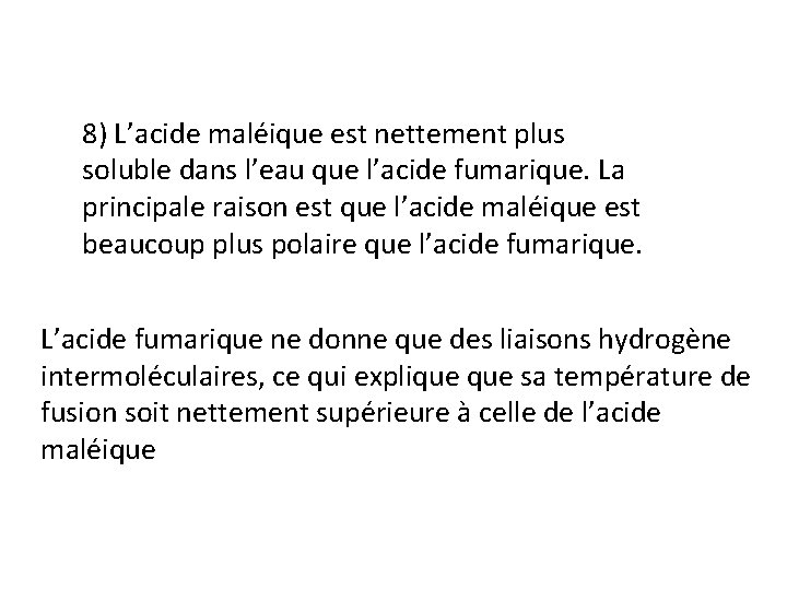 8) L’acide maléique est nettement plus soluble dans l’eau que l’acide fumarique. La principale