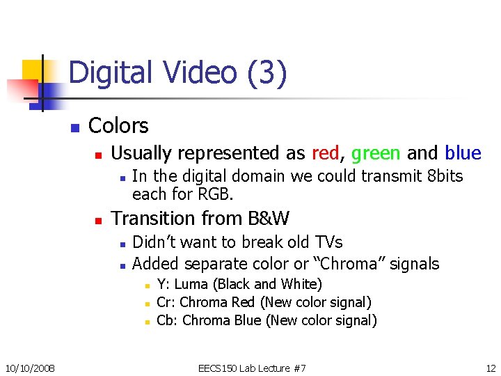 Digital Video (3) n Colors n Usually represented as red, green and blue n Digital Video (3) n Colors n Usually represented as red, green and blue n