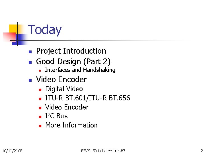 Today n n Project Introduction Good Design (Part 2) n n Video Encoder n Today n n Project Introduction Good Design (Part 2) n n Video Encoder n