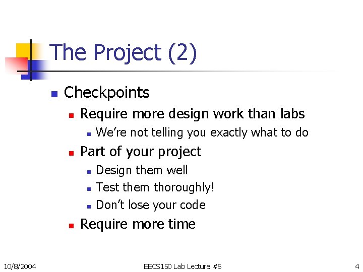 The Project (2) n Checkpoints n Require more design work than labs n n The Project (2) n Checkpoints n Require more design work than labs n n