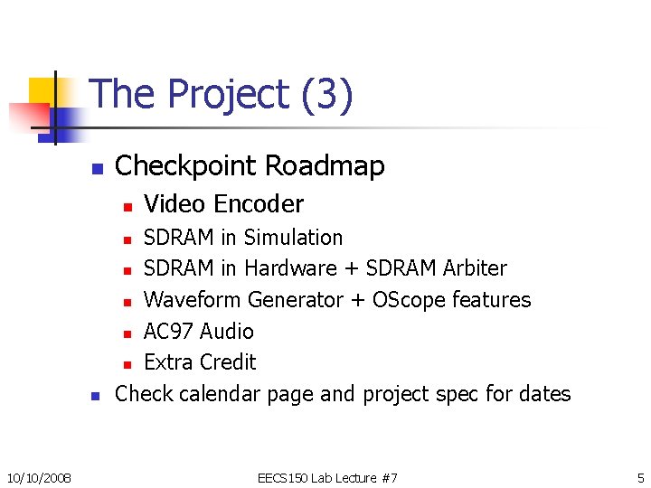 The Project (3) n Checkpoint Roadmap n Video Encoder SDRAM in Simulation n SDRAM The Project (3) n Checkpoint Roadmap n Video Encoder SDRAM in Simulation n SDRAM