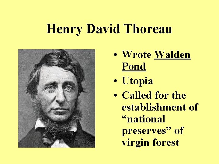 Henry David Thoreau • Wrote Walden Pond • Utopia • Called for the establishment