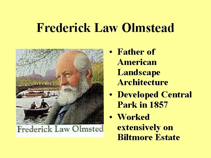 Frederick Law Olmstead • Father of American Landscape Architecture • Developed Central Park in