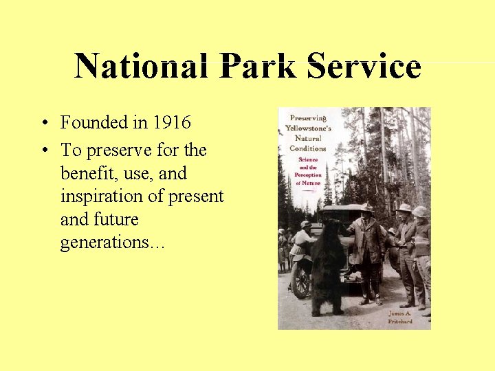 National Park Service • Founded in 1916 • To preserve for the benefit, use,