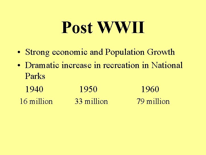 Post WWII • Strong economic and Population Growth • Dramatic increase in recreation in