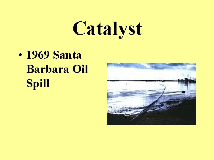 Catalyst • 1969 Santa Barbara Oil Spill 