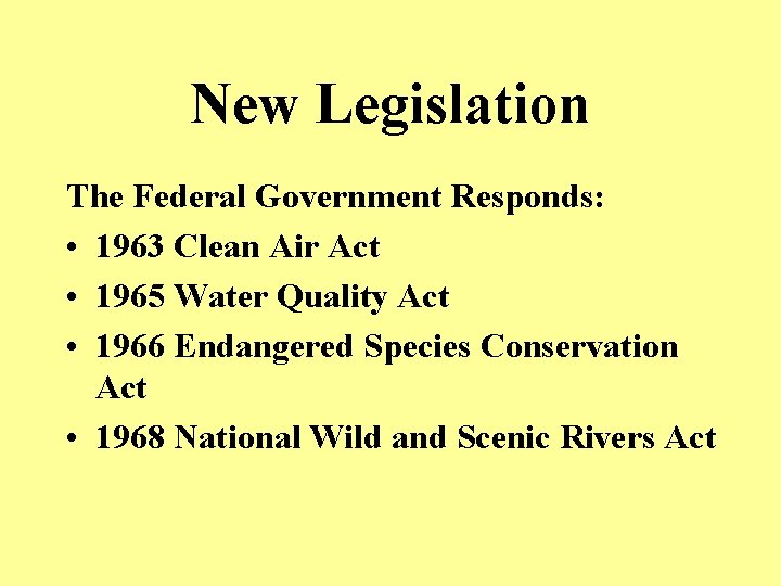 New Legislation The Federal Government Responds: • 1963 Clean Air Act • 1965 Water
