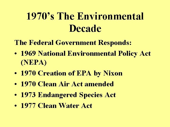1970’s The Environmental Decade The Federal Government Responds: • 1969 National Environmental Policy Act