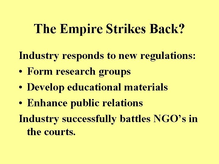 The Empire Strikes Back? Industry responds to new regulations: • Form research groups •