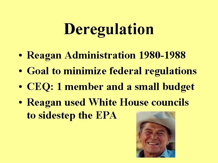 Deregulation • • Reagan Administration 1980 -1988 Goal to minimize federal regulations CEQ: 1