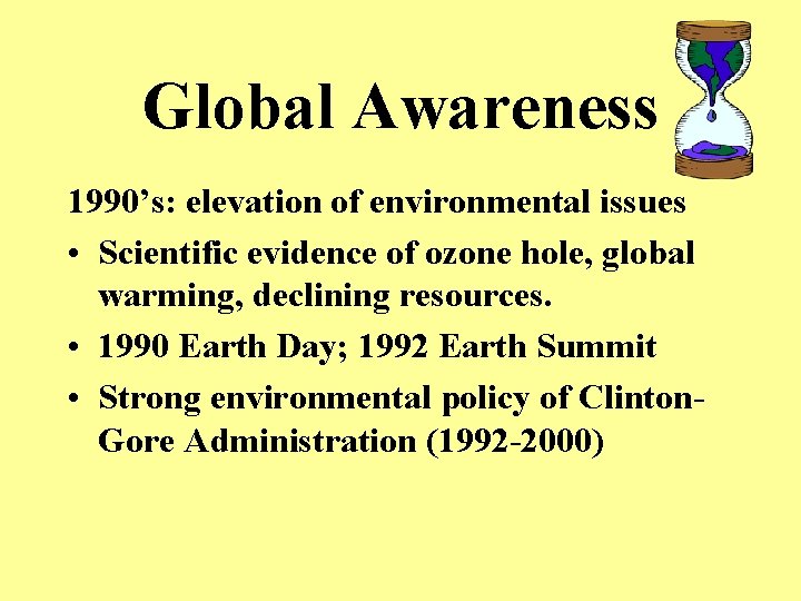 Global Awareness 1990’s: elevation of environmental issues • Scientific evidence of ozone hole, global