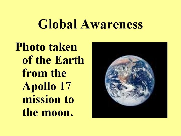 Global Awareness Photo taken of the Earth from the Apollo 17 mission to the