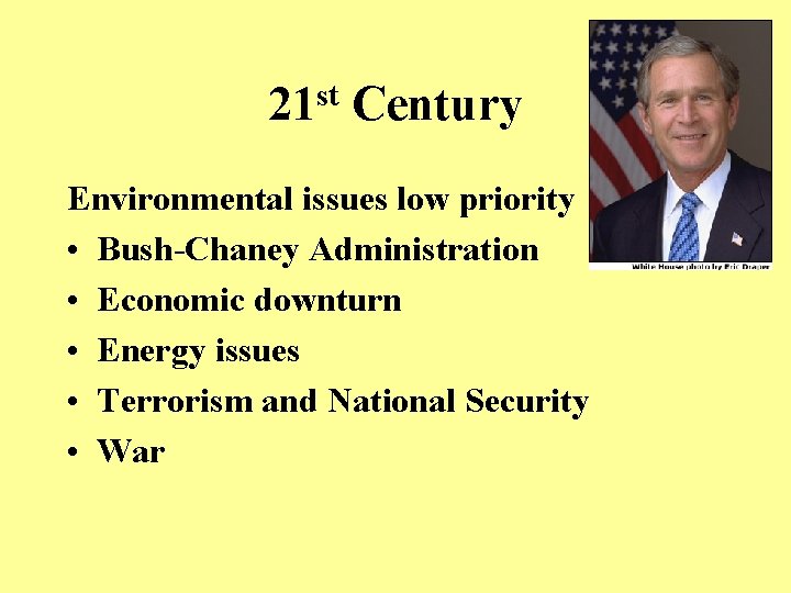 st 21 Century Environmental issues low priority • Bush-Chaney Administration • Economic downturn •