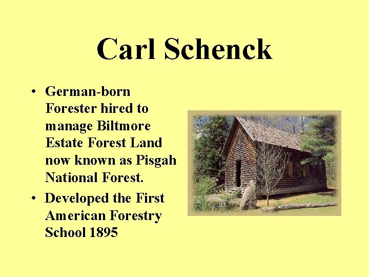 Carl Schenck • German-born Forester hired to manage Biltmore Estate Forest Land now known
