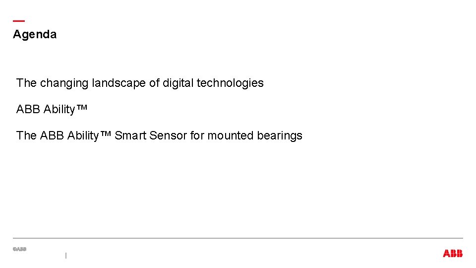 — Agenda The changing landscape of digital technologies ABB Ability™ The ABB Ability™ Smart — Agenda The changing landscape of digital technologies ABB Ability™ The ABB Ability™ Smart