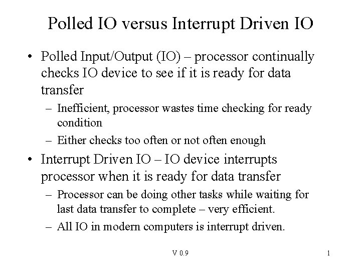 Polled IO versus Interrupt Driven IO • Polled Input/Output (IO) – processor continually checks