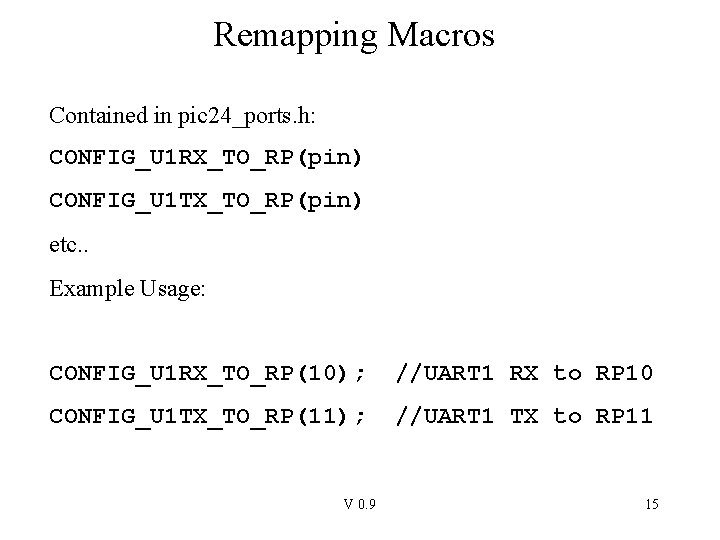 Remapping Macros Contained in pic 24_ports. h: CONFIG_U 1 RX_TO_RP(pin) CONFIG_U 1 TX_TO_RP(pin) etc.