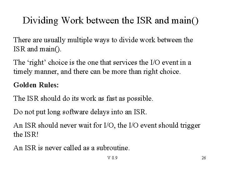 Dividing Work between the ISR and main() There are usually multiple ways to divide