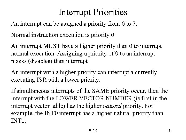 Interrupt Priorities An interrupt can be assigned a priority from 0 to 7. Normal