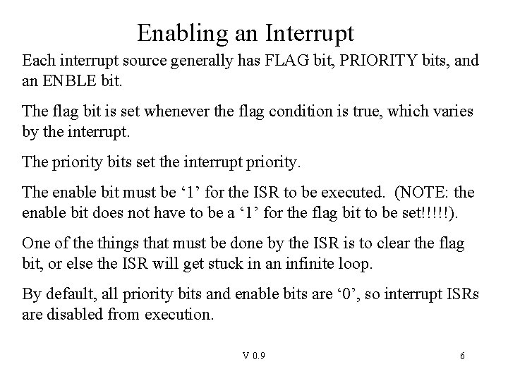 Enabling an Interrupt Each interrupt source generally has FLAG bit, PRIORITY bits, and an