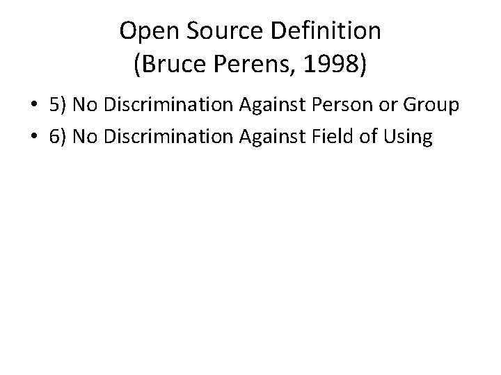 Open Source Definition (Bruce Perens, 1998) • 5) No Discrimination Against Person or Group