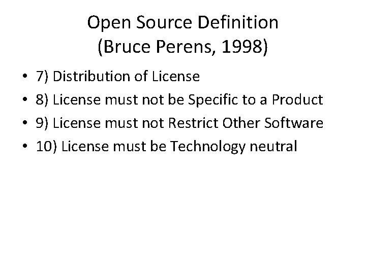 Open Source Definition (Bruce Perens, 1998) • • 7) Distribution of License 8) License